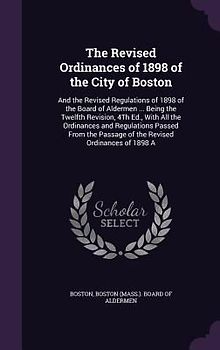 The Revised Ordinances of 1898 of the City of Boston