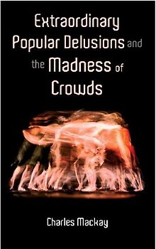 Extraordinary Popular Delusions and the Madness of Crowds