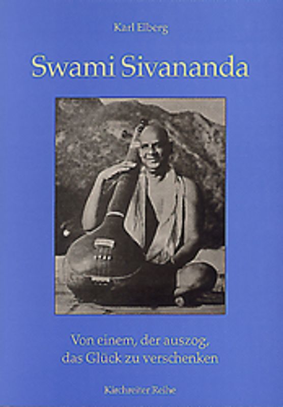 Swami Sivananda. Von Einem, der auszog, das Glück zu verschenken