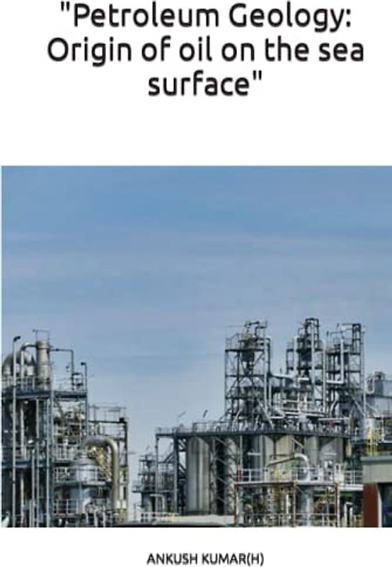 "Petroleum Geology: Origin of oil on the sea surface"