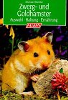 Zwerg- und Goldhamster. Auswahl, Haltung, Ernährung