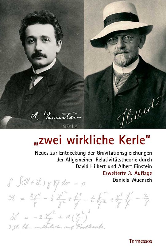 "Zwei wirkliche Kerle" Neues zur Entdeckung der Gravitationsgleichungen der Allgemeinen Relativitätstheorie durch David Hilbert und Albert Einstein