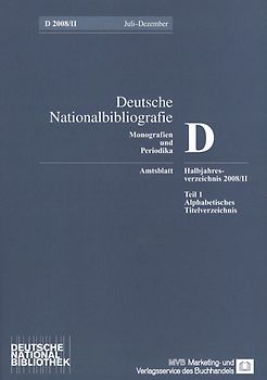 Deutsche Nationalbibliografie und Bibliografie der im Ausland erschienenen... / Deutsche Nationalbibliografie und Bibliografie der im Ausland erschienenen deutschsprachigen Veröffentlichungen. Reihe D, Monographien und Periodika. Halbjahres-Verzeichnis