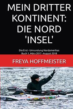 MEIN DRITTER KONTINENT: DIE NORD 'INSEL': Die Erst-Umrundung Nordamerikas Buch 1 März 2017 - August 2018