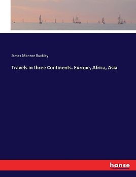Travels in three Continents. Europe, Africa, Asia
