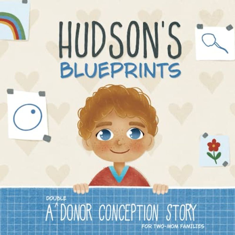 Hudson's Blueprints: A (Double) Donor Conception Story for Two-Mom Families (My Donor Story)
