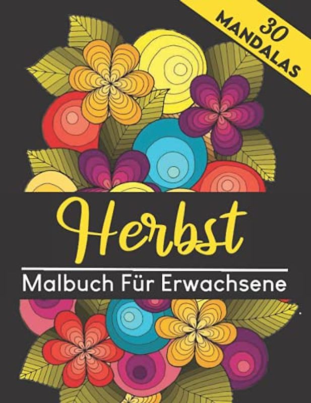 Herbst Malbuch für Erwachsene (30 Mandalas): wunderschöne Herbst Und Blumenmotive Mit detaillierten Bildern von zauberhaft herbstlichen Motiven – ... dich von Stress | Das perfekte Geschenk
