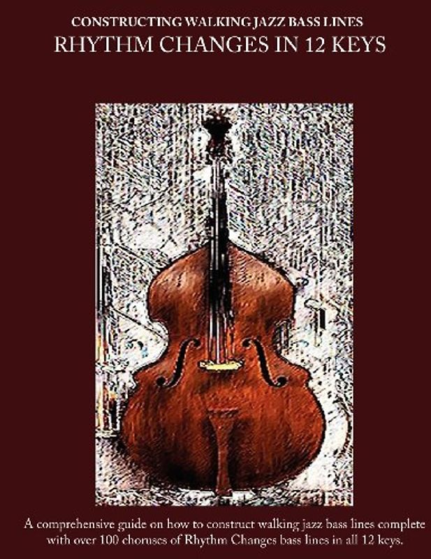 Constructing Walking Jazz Bass Lines Book II Walking Bass Lines: Rhythm Changes in 12 Keys  Double Bass method - Mooney, Steven