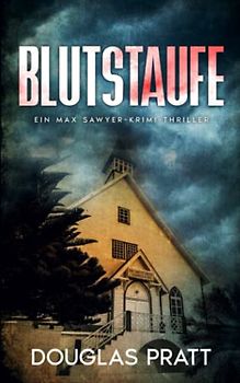 Blutstaufe: Ein Max Sawyer-Krimi-Thriller