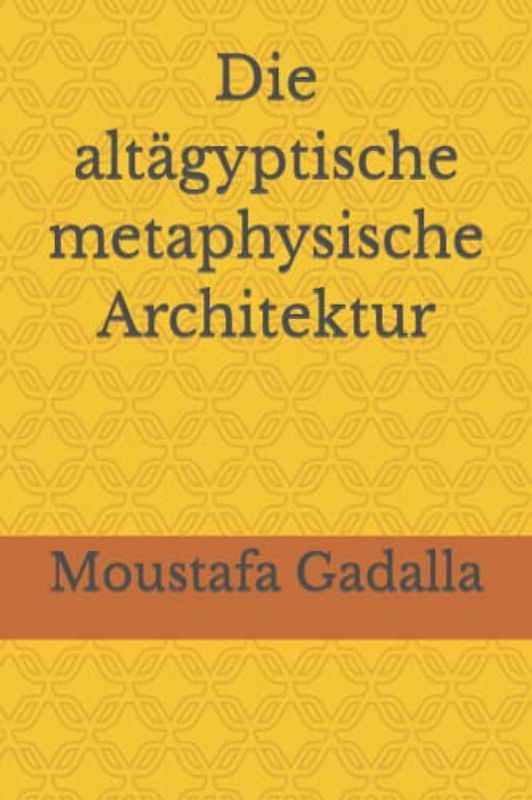 Die altägyptische metaphysische Architektur