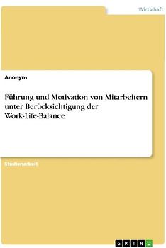 Führung und Motivation von Mitarbeitern unter Berücksichtigung der Work-Life-Balance