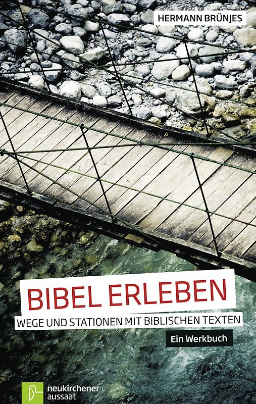 Bibel erleben. Wege und Stationen mit biblischen Texten Ein Werkbuch