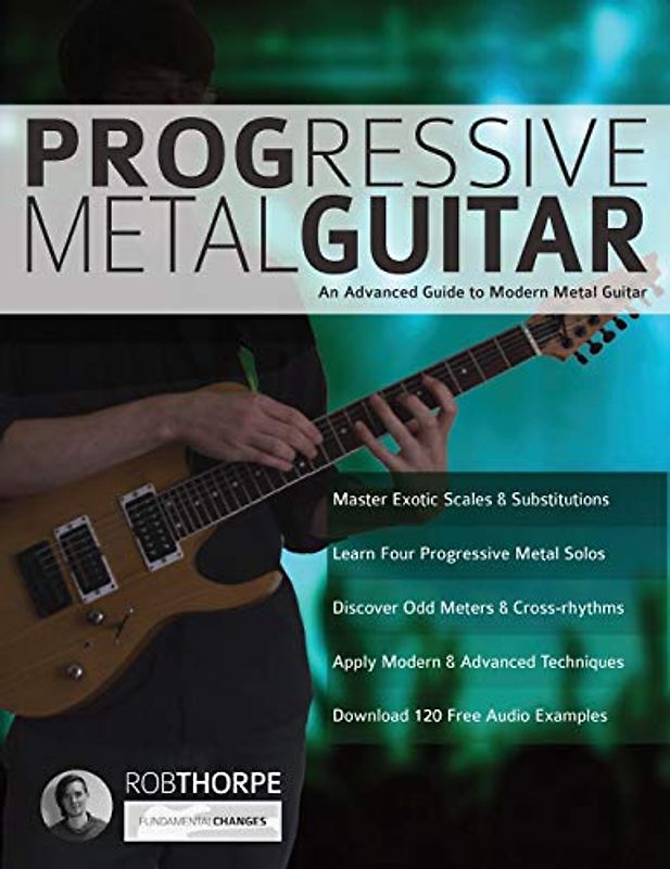 Progressive Metal Guitar: An Advanced Guide to Modern Metal Guitar (Learn How to Play Heavy Metal Guitar, Band 3)