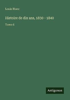 Histoire de dix ans, 1830 - 1840
