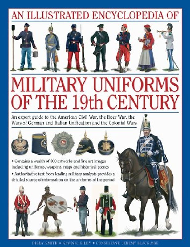 Illustrated Encyclopaedia of Military Uniforms of the 19th C: A Stunning Expert Guide to the Uniforms of the Crimean War, the War of German ... Civil War, the Boer War and the Balkan Wars - Smith, Digby