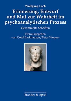 Erinnerung, Entwurf und Mut zur Wahrheit im psychoanalytischen Prozess