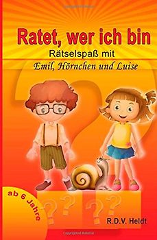Ratet wer ich bin?: Raetselspass  mit Emil, Luise und Hoernchen - Heldt, R.D.V.