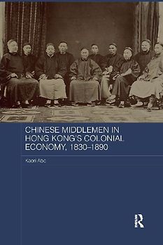 Chinese Middlemen in Hong Kong's Colonial Economy, 1830-1890