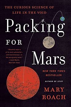 Packing for Mars - The Curious Science of Life in the Void