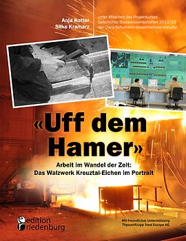 "Uff dem Hamer" - Arbeit im Wandel der Zeit: Das Walzwerk Kreuztal-Eichen im Portrait