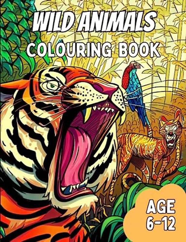 Wild Animals Colouring Book: Awesome Wild Animal Colouring Book for Kids of Age: 6-12