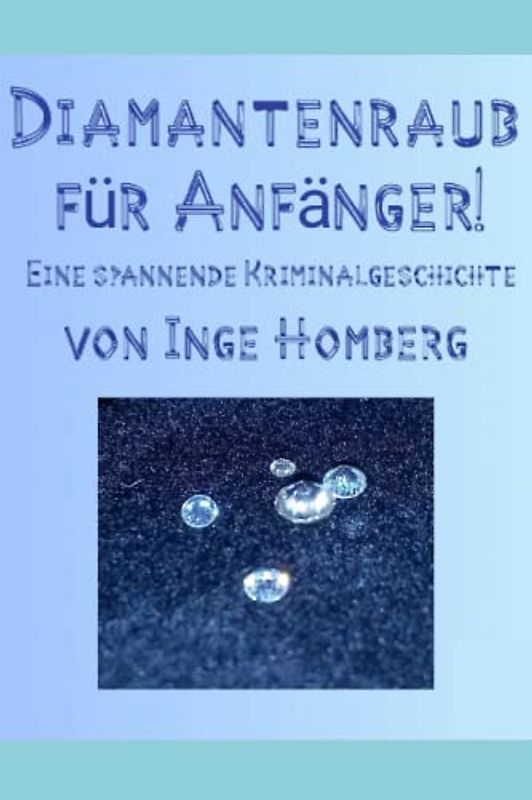 Diamantenraub für Anfänger!: Eine spannende Kriminalgeschichte