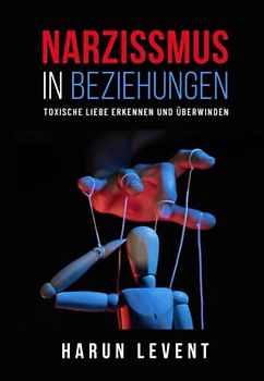 Narzissmus in Beziehungen: Toxische Liebe erkennen und überwinden