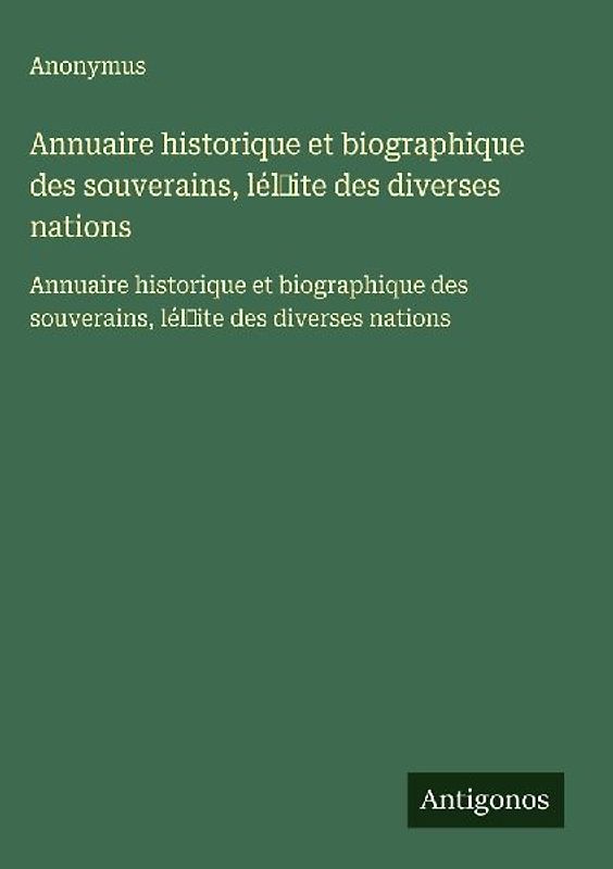 Annuaire historique et biographique des souverains, lél¿ite des diverses nations
