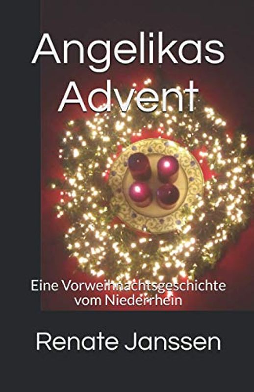 Angelikas Advent: Eine Vorweihnachtsgeschichte vom Niederrhein