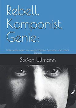 Rebell, Komponist, Genie:: Untersuchungen zur musikalischen Sprache von Frank Zappa