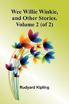 Wee Willie Winkie, And Other Stories. Volume 2 (Of 2)