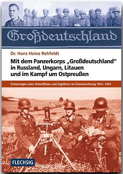 Mit dem Panzerkorps "Großdeutschland" in Russland, Ungarn, Litauen und im Endkampf um das Reich