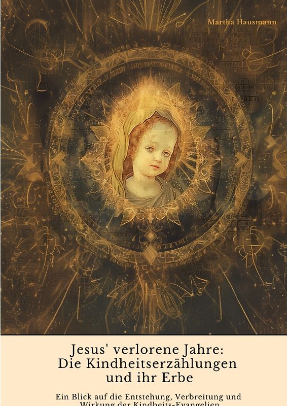 Jesus' verlorene Jahre: Die Kindheitserzählungen und ihr Erbe