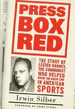 Press Box Red: The Story of Lester Rodney, the Communist Who Helped Break the Color Line in American Sports