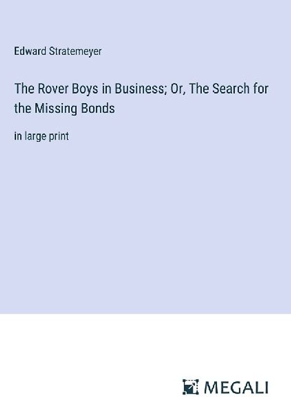 The Rover Boys in Business; Or, The Search for the Missing Bonds