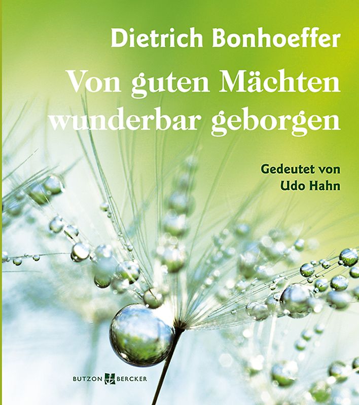 Dietrich Bonhoeffer – Von guten Mächten wunderbar geborgen