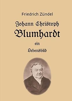 Johann Christoph Blumhardt: Ein Lebensbild