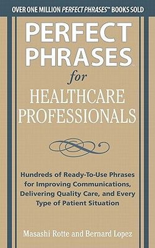 Perfect Phrases for Healthcare Professionals: Hundreds of Ready-To-Use Phrases