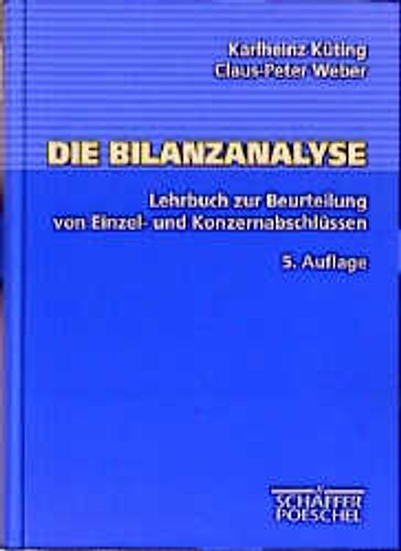 Die Bilanzanalyse. Lehrbuch zur Beurteilung von Einzel- und Konzernabschlüssen
