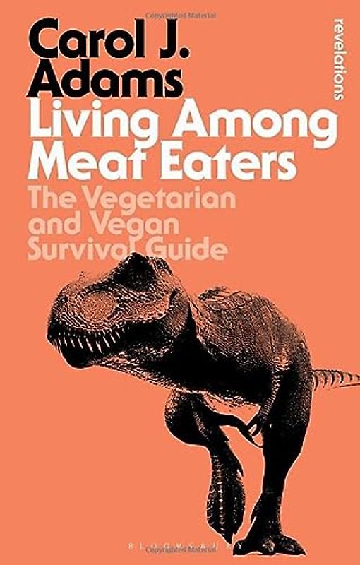 Living Among Meat Eaters: The Vegetarian and Vegan Survival Guide (Bloomsbury Revelations)