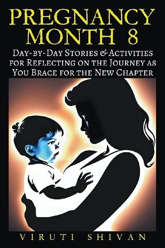 Pregnancy Month 8 - Day-by-Day Stories & Activities for Reflecting on the Journey as You Brace for the New Chapter