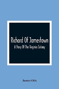 Richard Of Jamestown ; A Story Of The Virginia Colony