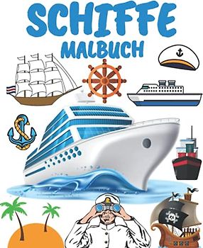 Schiffe Malbuch: für Kinder,Jungen,Mädchen und Erwachsene:Schiffe und Boote, Fischerboot, Kreuzfahrtschiff