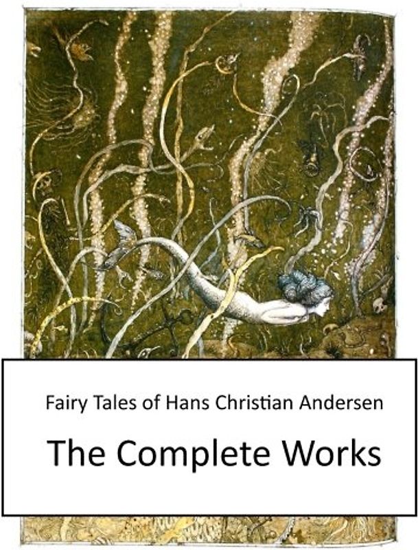 Fairy Tales of Hans Christian Andersen: The Complete Works