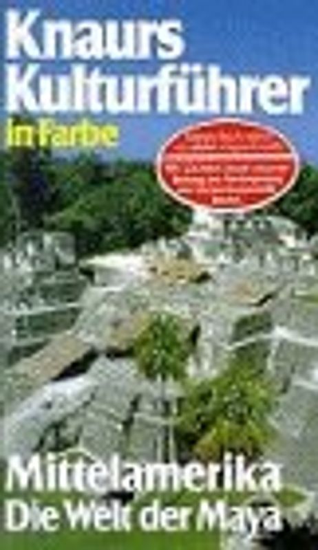 Knaurs Kulturführer in Farbe - Mittelamerika. Die Welt der Maya
