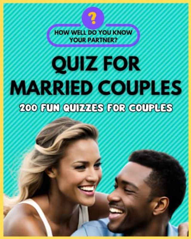 Quiz for Married Couples - 200 Fun Quizzes for Couples. How Well Do You Know Your Partner?