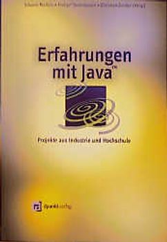 Erfahrungen mit Java. Projekte aus Industrie und Hochschule