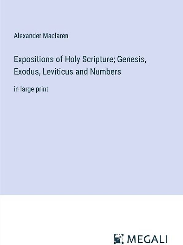 Expositions of Holy Scripture; Genesis, Exodus, Leviticus and Numbers