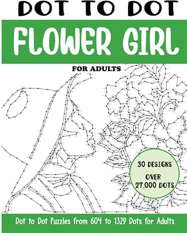 Dot to Dot Flower Girl for Adults: Flower Girl Connect the Dots Book for Adults (Over 27000 dots) (Dot to Dot Books for Adults)