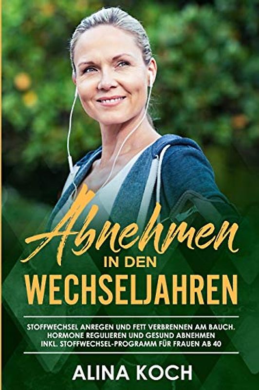 Abnehmen in den Wechseljahren: Stoffwechsel anregen und Fett verbrennen am Bauch. Hormone regulieren und gesund abnehmen inkl Stoffwechsel-Programm für Frauen ab 40 (Abnehmen in den Wechseljahren 2)